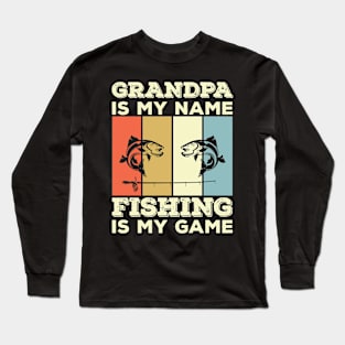 Grandpa Is My Name Fishing Is My Game Long Sleeve T-Shirt